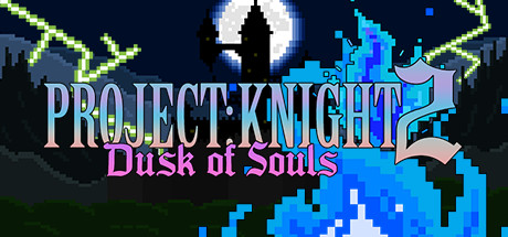 PROJECT : KNIGHT™ 2 Dusk of Souls