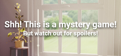 Shh! This is a mystery game! But watch out for spoilers