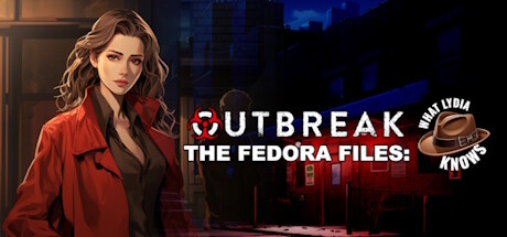 Outbreak The Fedora Files: What Lydia Knows