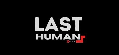 The Last Human: GO!