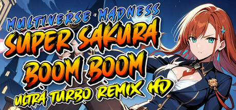 Super Sakura Boom Boom Multiverse Madness Ultra Turbo Remix HD